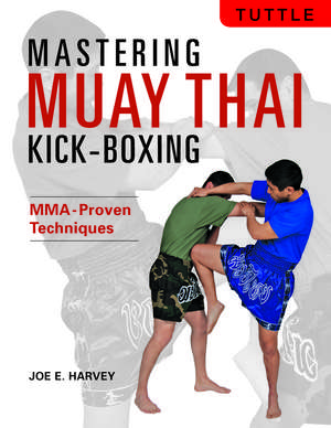 Mastering Muay Thai Kick-Boxing: MMA-Proven Techniques de Joe E. Harvey