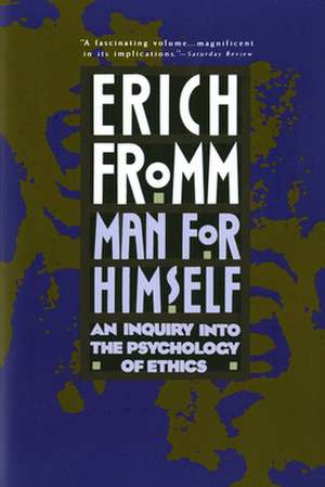 Man for Himself: An Inquiry Into the Psychology of Ethics de Erich Fromm