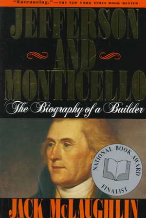 Jefferson and Monticello: The Biography of a Builder de Jack McLaughlin