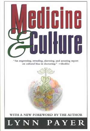 Medicine and Culture: Revised Edition de Lynn Payer