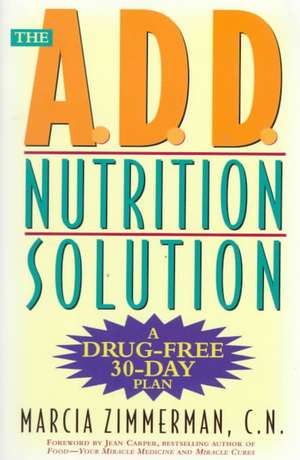 The A.D.D. Nutrition Solution: A Drug-Free 30 Day Plan de Marcia Zimmerman