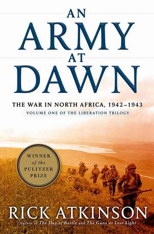 An Army at Dawn: The War in North Africa, 1942-1943, Volume One of the Liberation Trilogy de Rick Atkinson