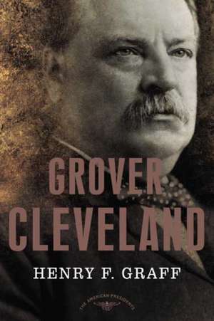 Grover Cleveland: The American Presidents Series de Henry F. Graff