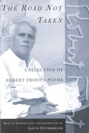 The Road Not Taken: A Selection of Robert Frost's Poems de Robert Frost