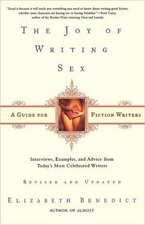 The Joy of Writing Sex: A Guide for Fiction Writers de Elizabeth Benedict