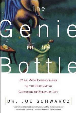 The Genie in the Bottle: 67 All-New Commentaries on the Fascinating Chemistry of Everyday Life de Joe Schwarcz