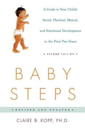 Baby Steps: A Guide to Your Child's Social, Physical, Mental, and Emotional Development in the First Two Years de Claire B. Kopp