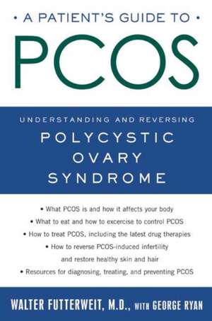 A Patient's Guide to Pcos: Understanding--And Reversing--Polycystic Ovary Syndrome de Walter Futterweit