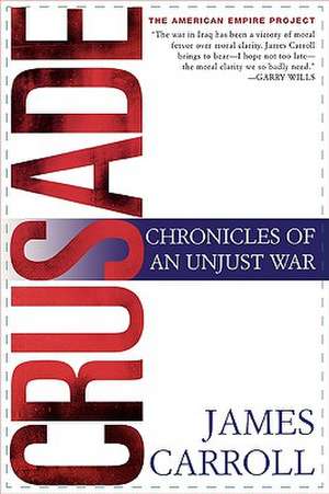 Crusade: Chronicles of an Unjust War de James Carroll