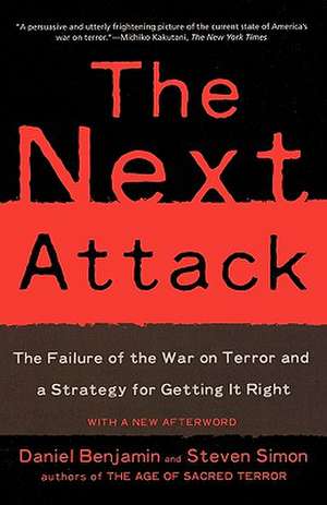 The Next Attack: The Failure of the War on Terror and a Strategy for Getting It Right de Daniel Benjamin