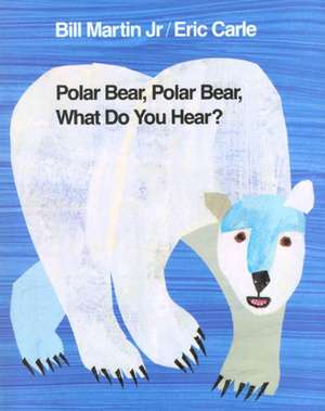 Polar Bear, Polar Bear, What Do You Hear? de Bill Martin