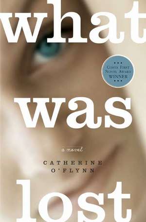 What Was Lost de Catherine O'Flynn