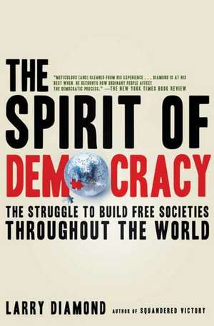 The Spirit of Democracy: The Struggle to Build Free Societies Throughout the World de Larry Diamond