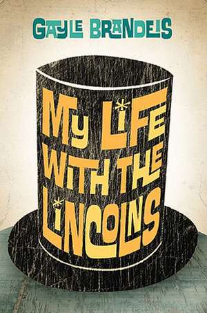 My Life with the Lincolns de Gayle Brandeis