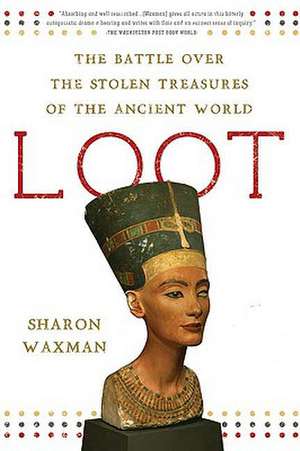 Loot: The Battle Over the Stolen Treasures of the Ancient World de Sharon Waxman