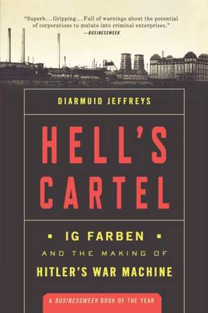 Hell's Cartel: Ig Farben and the Making of Hitler's War Machine de Diarmuid Jeffreys