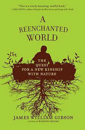 A Reenchanted World: The Quest for a New Kinship with Nature de James William Gibson