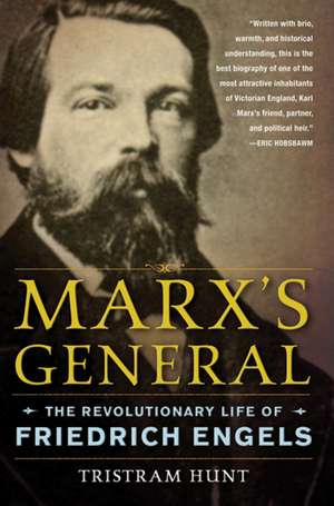 Marx's General: The Revolutionary Life of Friedrich Engels de Tristram Hunt