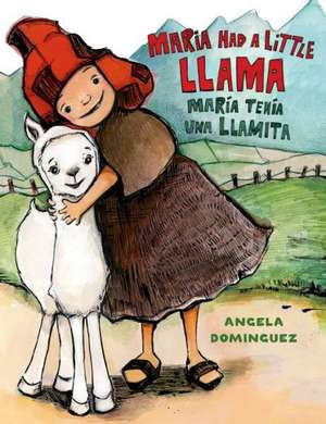 Maria Had a Little Llama / Maria Tenia Una Llamita de Angela N. Dominguez