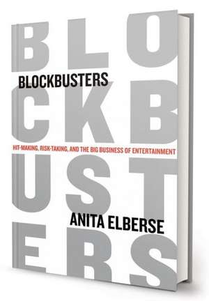 Blockbusters: Hit-Making, Risk-Taking, and the Big Business of Entertainment de Anita Elberse