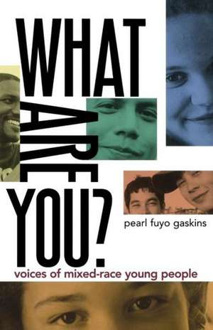 What Are You?: Voices of Mixed-Race Young People de Pearl Fuyo Gaskins