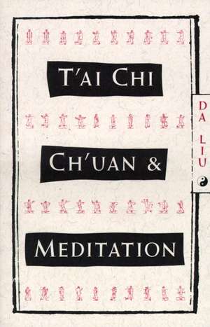 T'Ai Chi Ch'uan and Meditation de Da Liu