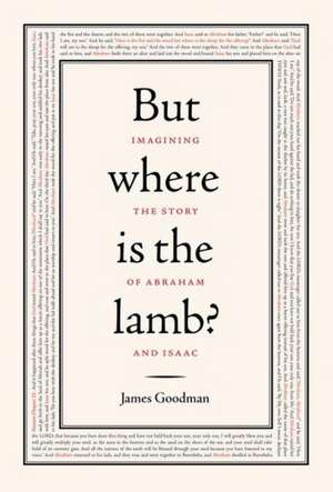 But Where Is the Lamb?: Imagining the Story of Abraham and Isaac de James Goodman