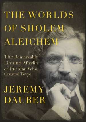 The Worlds of Sholem Aleichem de Jeremy Dauber