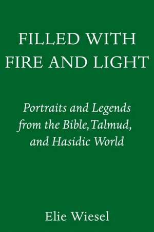 Filled with Fire and Light de Elie Wiesel