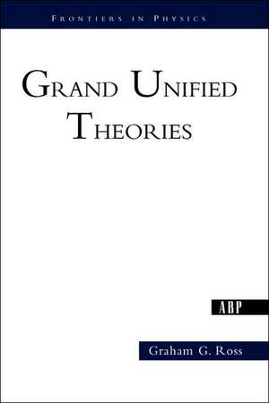 Grand Unified Theories de Graham Ross