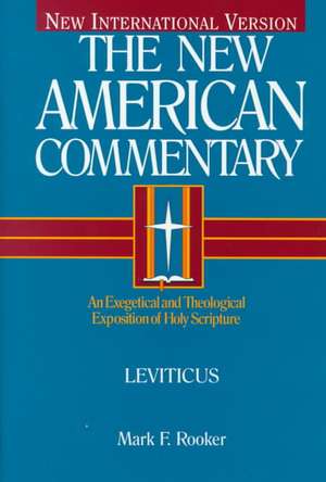 Leviticus: An Exegetical and Theological Exposition of Holy Scripture de Mark F. Rooker