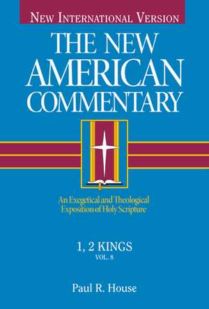 1, 2 Kings: An Exegetical and Theological Exposition of Holy Scripture de Paul House