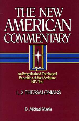 1, 2 Thessalonians: An Exegetical and Theological Exposition of Holy Scripture de D. Michael Martin