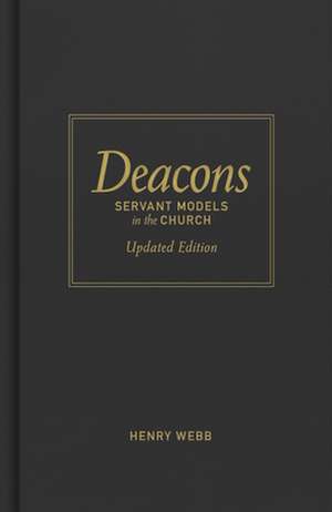 Deacons: Servant Models in the Church de Henry Webb