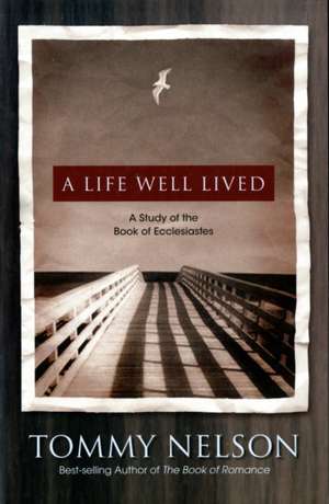 A Life Well Lived: A Study of the Book of Ecclesiastes de Tommy Nelson