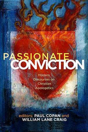 Passionate Conviction: Contemporary Discourses on Christian Apologetics de Paul Copan