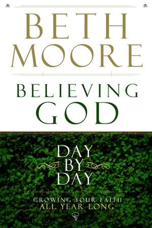 Believing God Day by Day de Beth Moore