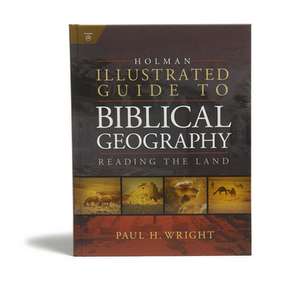 Holman Illustrated Guide to Biblical Geography de Paul Wright