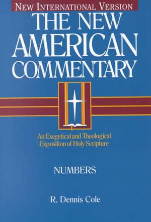 Numbers: An Exegetical and Theological Exposition of Holy Scripture de Dennis R. Cole