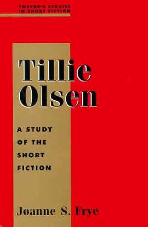 Studies in Short Fiction Series: Tillie Olsen de Joanne Frye