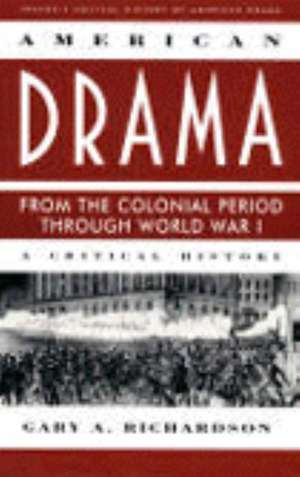 Critical History of American Drama Series: American Drama Through World War I (Paperback) de Margaret R. Richardson