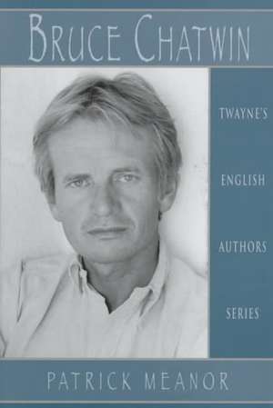 English Authors Series: Bruce Chatwin de Patrick Meanor