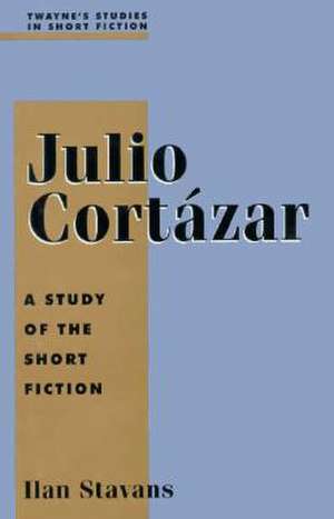 Studies in Short Fiction Series: Julio Cortazar de Ilan Stavans