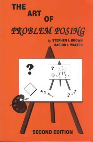 The Art of Problem Posing de Stephen I. Brown