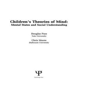 Children's Theories of Mind: Mental States and Social Understanding de Douglas Frye