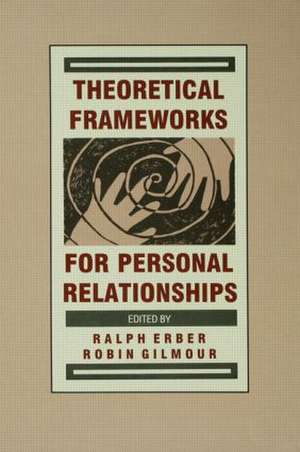 Theoretical Frameworks for Personal Relationships de Ralph Erber