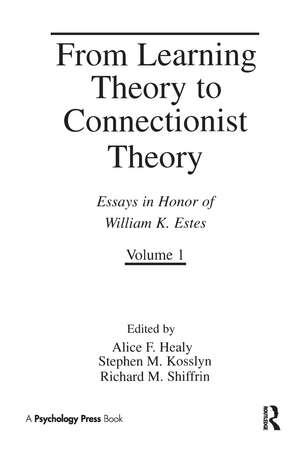 From Learning Theory to Connectionist Theory: Essays in Honor of William K. Estes, Volume I; From Learning Processes to Cognitive Processes, Volume II de Alice F. Healy