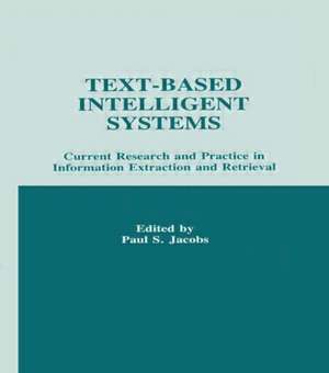 Text-based intelligent Systems: Current Research and Practice in information Extraction and Retrieval de Paul S. Jacobs