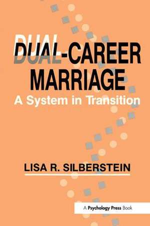 Dual-career Marriage: A System in Transition de Lisa R. Silberstein