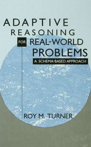 Adaptive Reasoning for Real-world Problems: A Schema-based Approach de Roy Turner